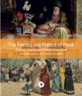 Image for The poetics and politics of place  : Ottoman Istanbul and British Orientalism
