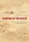 Image for Painting of the realm  : the Kano house of painters in seventeenth-century Japan