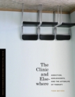 Image for The Clinic and Elsewhere : Addiction, Adolescents, and the Afterlife of Therapy