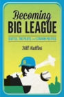 Image for Becoming big league  : Seattle, the Pilots, and stadium politics