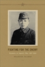 Image for Fighting for the enemy  : Koreans in Japan&#39;s war, 1937-1945