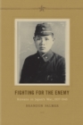 Image for Fighting for the enemy  : Koreans in Japan&#39;s war, 1937-1945