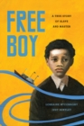 Image for Free Boy : A True Story of Slave and Master