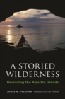 Image for A Storied Wilderness : Rewilding the Apostle Islands