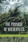 Image for The Promise of Wilderness : American Environmental Politics since 1964