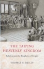 Image for The Taiping Heavenly Kingdom : Rebellion and the Blasphemy of Empire