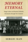 Image for Memory Eternal : Tlingit Culture and Russian Orthodox Christianity through Two Centuries