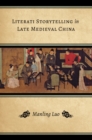 Image for Literati storytelling in late medieval China