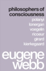Image for Philosophers of Consciousness : Polanyi, Lonergan, Voegelin, Ricoeur, Girard, Kierkegaard
