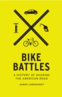 Image for Bike battles  : a history of sharing the American road