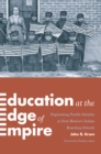 Image for Education at the edge of empire  : negotiating Pueblo identity in New Mexico&#39;s Indian boarding schools