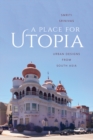 Image for A place for utopia  : urban designs from South Asia