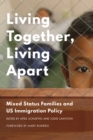 Image for Living together, living apart  : mixed-status families and US immigration policy