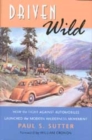 Image for Driven Wild : How the Fight against Automobiles Launched the Modern Wilderness Movement