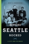 Image for Before Seattle Rocked : A City and Its Music
