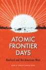 Image for Atomic Frontier Days : Hanford and the American West