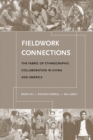 Image for Fieldwork Connections : The Fabric of Ethnographic Collaboration in China and America