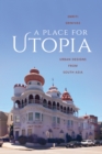 Image for A place for utopia  : urban designs from South Asia