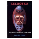 Image for Lelooska  : the life of a Northwest Coast artist