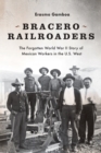 Image for Bracero Railroaders: The Forgotten World War II Story of Mexican Workers in the U.S. West