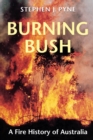 Image for Burning Bush: A Fire History of Australia