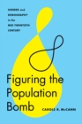 Image for Figuring the population bomb  : gender and demography in the mid-twentieth century