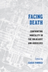 Image for Facing death  : confronting mortality in the Holocaust and ourselves