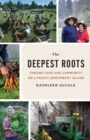 Image for The deepest roots  : finding food and community on a Pacific Northwest island