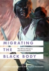 Image for Migrating the Black body  : the African diaspora and visual culture