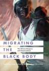 Image for Migrating the Black Body: The African Diaspora and Visual Culture