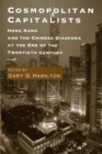 Image for Cosmopolitan Capitalists: Hong Kong and the Chinese Diaspora at the End of the Twentieth Century