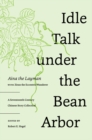 Image for Idle talk under the bean arbor  : a seventeenth-century Chinese story collection