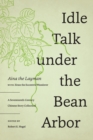 Image for Idle Talk under the Bean Arbor: A Seventeenth-Century Chinese Story Collection
