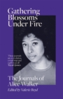 Image for Gathering blossoms under fire  : the journals of Alice Walker