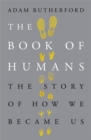 Image for The book of humans  : the story of how we became us