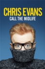 Image for Call the midlife  : and whatever you do, don&#39;t give me that &#39;midlife crisis&#39; bullsh*t!