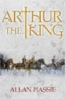 Image for Arthur the king  : a romance