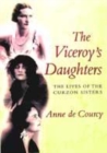 Image for The Viceroy&#39;s daughters  : the lives of the Curzon sisters