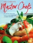 Image for The complete master chefs  : 240 recipes from the world&#39;s top chefs and cookery writers