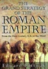 Image for The grand strategy of the Roman Empire  : from the first century A.D. to the third