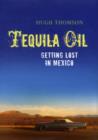 Image for Tequila oil  : getting lost in Mexico