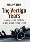 Image for The vertigo years  : change and culture in the West, 1900-1914