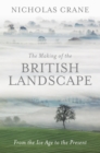 Image for The making of the British landscape