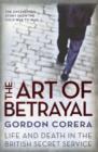 Image for The art of betrayal  : life and death in the British Secret Service