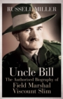 Image for Uncle Bill  : the authorised biography of Field Marshal Viscount Slim
