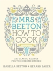 Image for Mrs Beeton how to cook  : 220 classic recipes updated for the modern cook