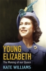 Image for Young Elizabeth  : the making of our Queen