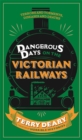 Image for Dangerous days on the Victorian railways  : a history of the terrors and the torments, the dirt, diseases and deaths suffered by our ancestors