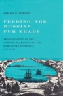 Image for Feeding the Russian Fur Trade : Provisionment of the Okhotsk Seaboard and the Kamchatka Peninsula, 1639-1856