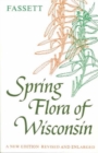 Image for Spring Flora of Wisconsin : A Manual of Plants Growing without Cultivation and Flowering before June 15
